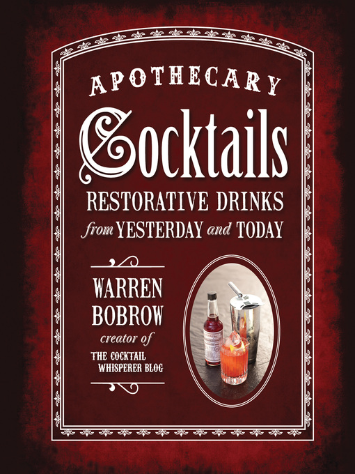 Title details for Apothecary Cocktails by Warren Bobrow - Available
